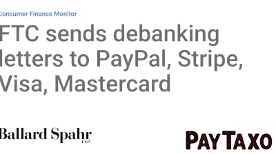 FTC sends debanking letters to PayPal, Stripe, Visa, Mastercard