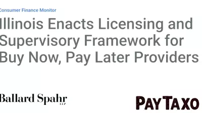 Illinois Enacts Licensing and Supervisory Framework for Buy Now, Pay Later Providers